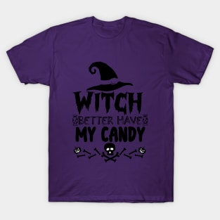 Halloween Funny Gift for Candy Lovers - Witch Better Have My Candy T-Shirt